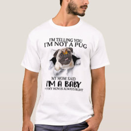 Camiseta Estou te dizendo que não sou um Pug. Sou um Bebê P