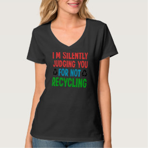 Camiseta Estou te julgando silenciosamente por não Reciclag
