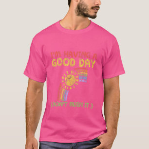Camiseta Estou tendo um bom dia Não estrague tudo