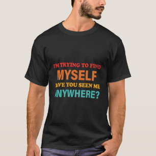 Camiseta Estou Tentando Me Encontrar Se Você Me Viu Em Qual