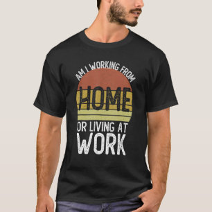 Camiseta Estou Trabalhando De Casa Ou Vivendo No Trabalho?