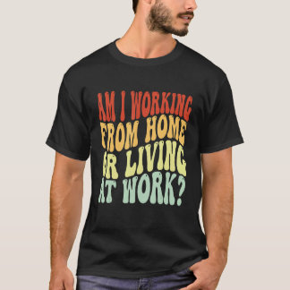 Camiseta Estou Trabalhando De Casa Ou Vivendo No Trabalho