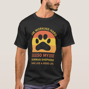 Camiseta Estou trabalhando Duro, então meu German shepherd