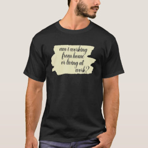 Camiseta estou trabalhando em casa ou morando no trabalho._