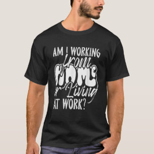 Camiseta Estou trabalhando em casa ou morando no trabalho W