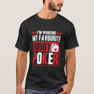 Camiseta Estou trabalhando no meu hobby favorito, Poker