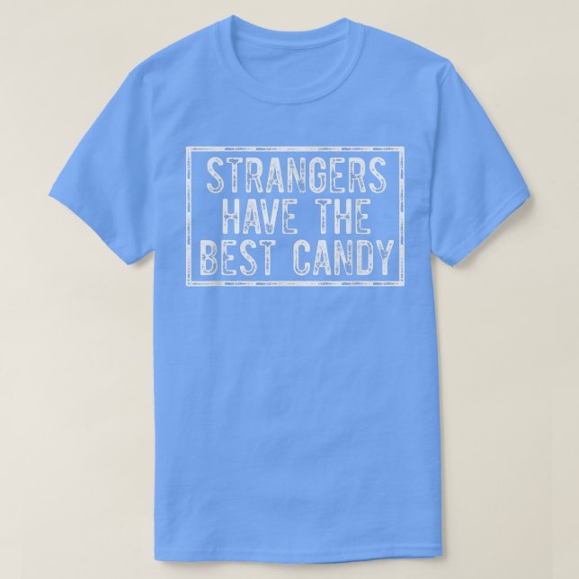 Camiseta Estranhos têm o melhor doce, doce, doce, doce, doc (Frente do Design)