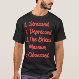 Camiseta Estressado Deprimido Museu Britânico Obcecado