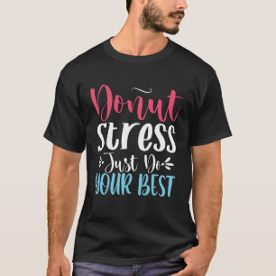 Camiseta Estresse na rosquinha Apenas faça o seu melhor tes