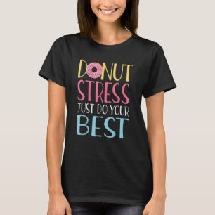 Camiseta Estresse na rosquinha Apenas Faça Seus Melhores Pr