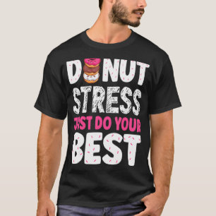 Camiseta Estresse na rosquinha Apenas Faça Seus Melhores Pr