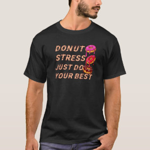 Camiseta Estresse na rosquinha Apenas Faça Seus Melhores Pr