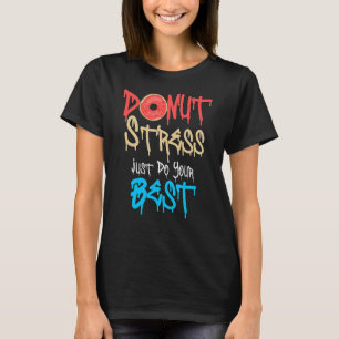 Camiseta Estresse na rosquinha Apenas Faça Seus Melhores Pr