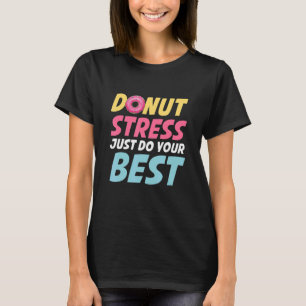 Camiseta Estresse na rosquinha Apenas Faça Seus Melhores Pr