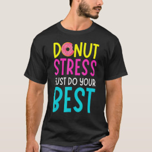 Camiseta Estresse na rosquinha Apenas Faça Seus Melhores Pr