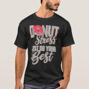 Camiseta Estresse na rosquinha Apenas Faça Seus Melhores Pr