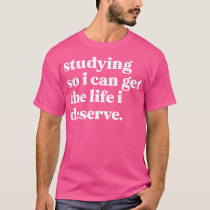 Camiseta Estudando para conseguir a vida que mereço
