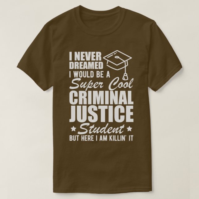 Camiseta Estudante de Justiça Criminal que eu nunca sonhari (Frente do Design)
