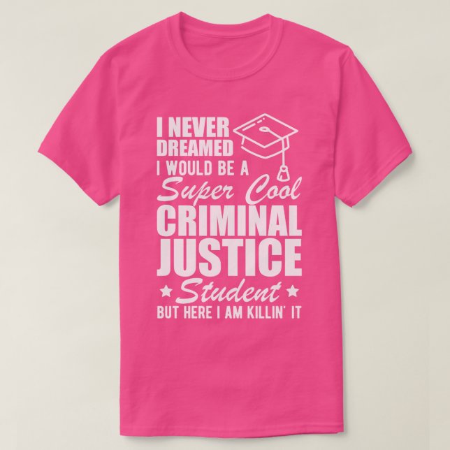 Camiseta Estudante de Justiça Criminal que eu nunca sonhari (Frente do Design)