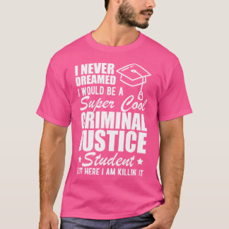 Camiseta Estudante de Justiça Criminal que eu nunca sonhari