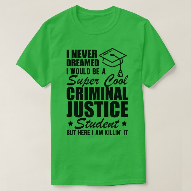 Camiseta Estudante de Justiça Criminal que eu nunca sonhari (Frente do Design)