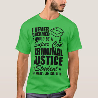 Camiseta Estudante de Justiça Criminal que eu nunca sonhari