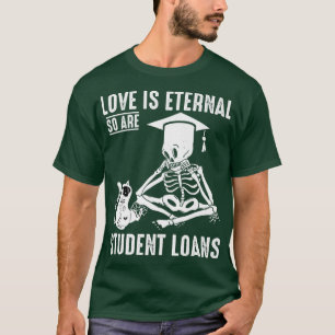 Camiseta Estudante Loans Love é um esqueleto eterno engraça