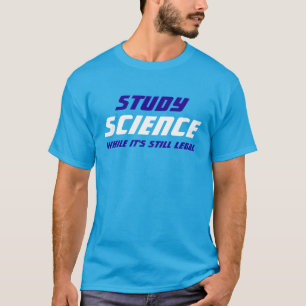 Camiseta "Estude a ciência quando for ainda legal "