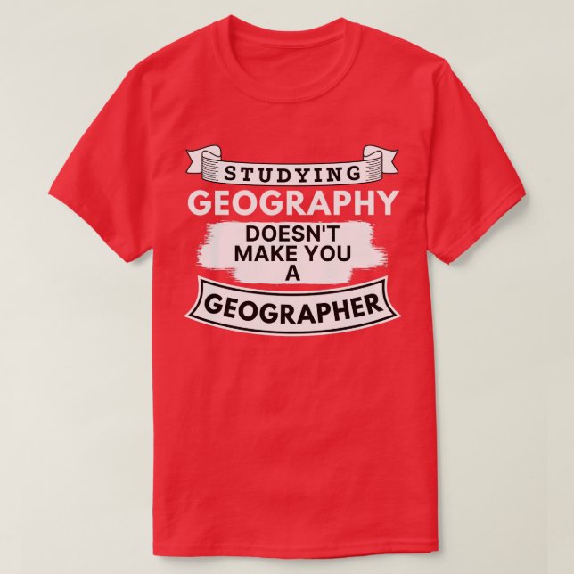 Camiseta Estudo da Geografia não faz de você uma Geógrafa (Frente do Design)