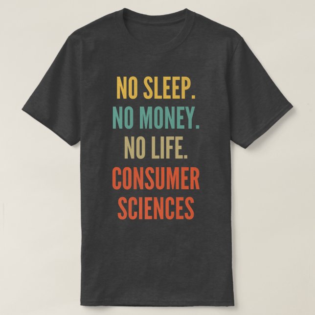 Camiseta Estudos em Ciências do Consumidor, Sem Dormir Sem  (Frente do Design)