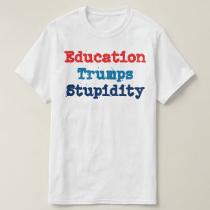 Camiseta Estupidez da Educação - Trump Anti-Presidente