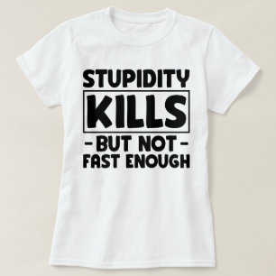 Camiseta Estupidez Matares Amigos Sarcasmo Estúpido Dizendo