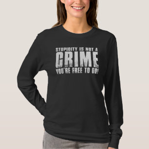 Camiseta Estupidez Não É Um Crime Que Você Pode Humor