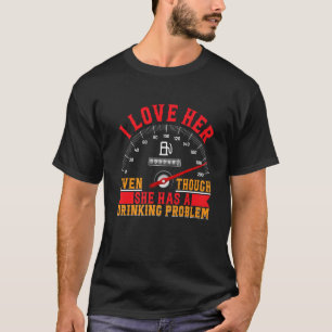 Camiseta Eu A Amo Mesmo Que Ela Tenha Um Problema De Bebend