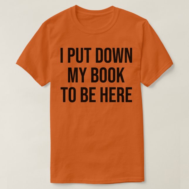 Camiseta Eu Abaixei O Meu Livro Para Estar Aqui (Frente do Design)