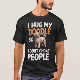 Camiseta Eu Abraço Meu Doodle Para Não Estrangular as Pesso