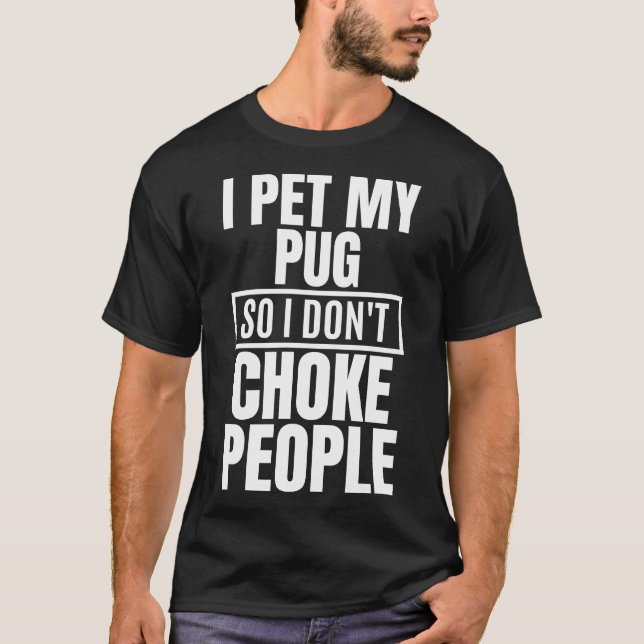 Camiseta Eu acaricio meu pug para não estrangular as pessoa (Frente)