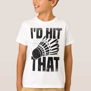 Camiseta Eu Acertaria Aquele Jogador De Badminton Shuttle