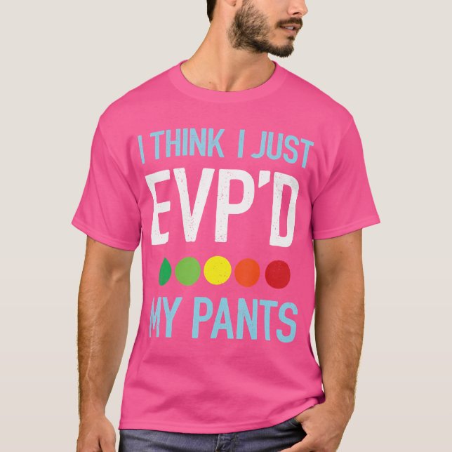 Camiseta Eu Acho Que Eu Apenas Evp Minhas Calças Evp Ghost  (Frente)