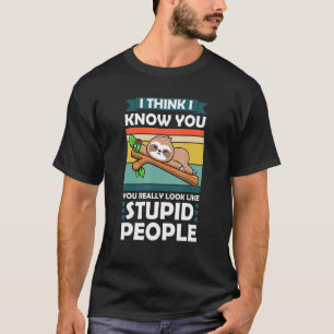 Camiseta Eu Acho Que Sei Que Você Realmente Parece Sloth An
