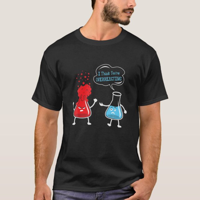 Camiseta Eu acho que você está exagerando na química da quí (Frente)