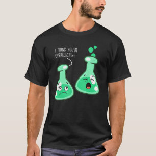 Camiseta Eu acho que você está exagerando no Science Chemis