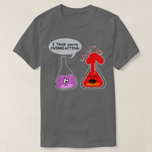 Camiseta Eu acho que você está superando a engraçada químic (Frente do Design)