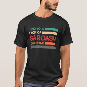 Camiseta Eu acho sua falta de sarcasmo perturbadora
