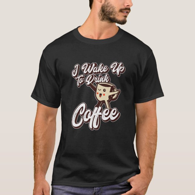 Camiseta Eu Acordar Para Beber Café Café Bebida Bebida Bebi (Frente)