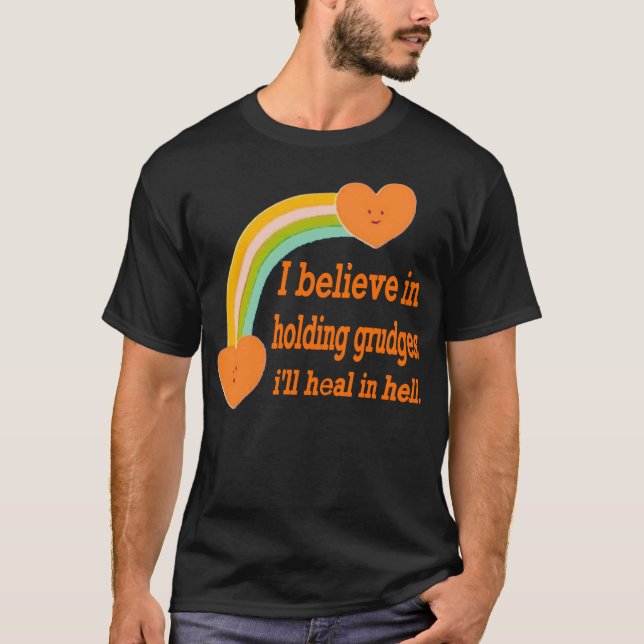 Camiseta Eu Acredito Em Segurar Grudges, Eu Vou Curar no In (Frente)