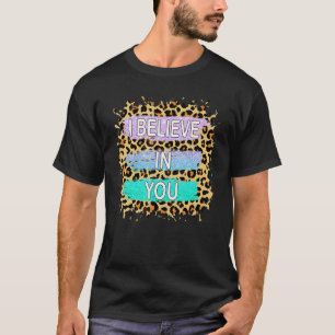 Camiseta Eu Acredito Em Seu Dia De Teste Motivacional Leopa