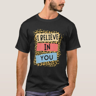 Camiseta Eu Acredito Em Seu Dia De Teste Motivacional Leopa