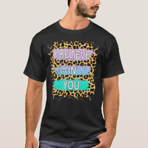Camiseta Eu Acredito Em Seu Dia De Teste Motivacional Leopa