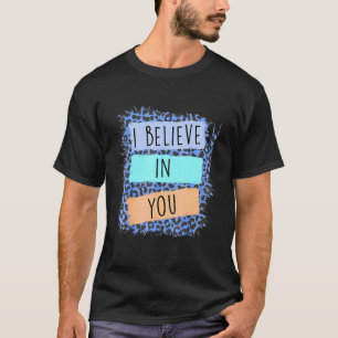 Camiseta Eu Acredito Em Seu Dia De Teste Motivacional Leopa